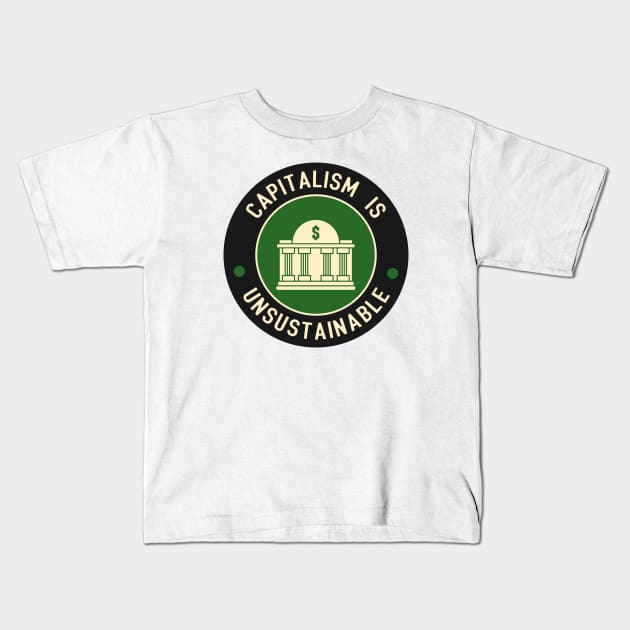 Capitalism Is Unsustainable Kids T-Shirt by Football from the Left